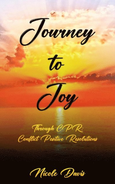 Nicole Davis - Journey to Joy Through Conflict Positive Resolution, E-bok