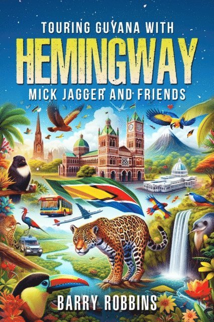Barry Robbins - Touring Guyana with Hemingway, Mick Jagger and Friends, E-bok