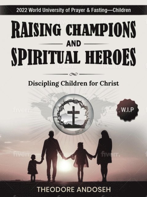 Theodore Andoseh - Raising Champions and Spiritual Heroes, E-bok