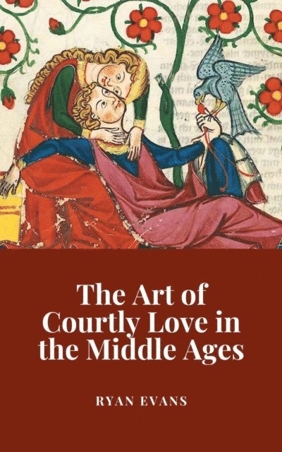 Ryan Evans - Art of Courtly Love in the Middle Ages, E-bok