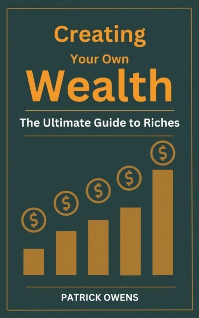 patrick owens - Creating Your Own Wealth: The Ultimate Guide to Riches, E-bok. Tillgänglighet: Lägg i varukorg