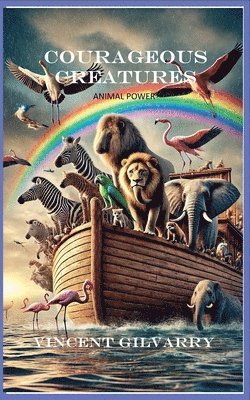 Vincent Gilvarry - Courageous Creatures, Häftad