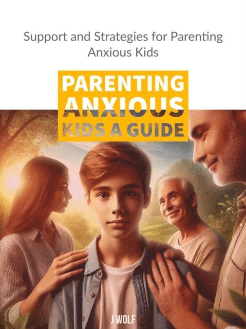 j Wolf - Parenting Anxious Kids, E-bok
