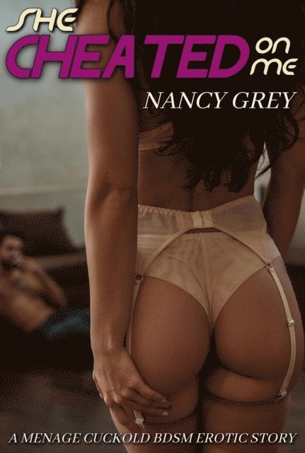 Nancy Grey - She Cheated On Me, E-bok