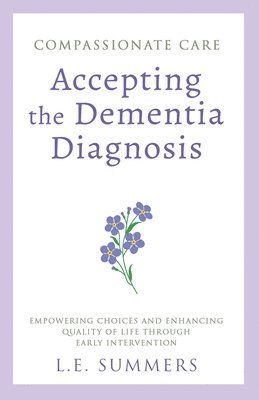 L E Summers - Compassionate Care Accepting the Dementia Diagnosis, Häftad. Tillgänglighet: Lägg i varukorg