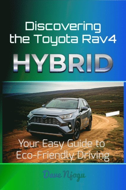 Dave Njogu - Discovering Toyota Rav4 Hybrid: Your Easy Guide to Eco-Friendly Driving, E-bok. Tillgänglighet: Lägg i varukorg