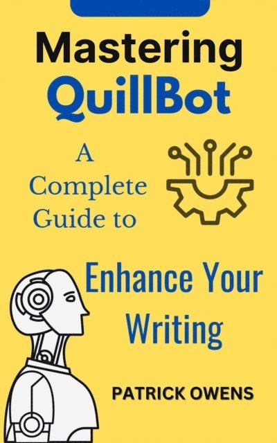 patrick owens - Mastering QuillBot: A Complete Guide to Enhance Your Writing, E-bok. Tillgänglighet: Lägg i varukorg