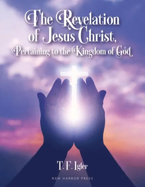 T. F. Igler - Revelation of Jesus Christ, Pertaining to the Kingdom of God, E-bok. Tillgänglighet: Lägg i varukorg