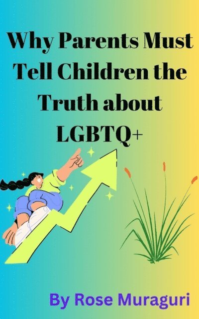 Rose Muraguri - Why Parents Must Tell Children the Truth about LGBTQ+, E-bok