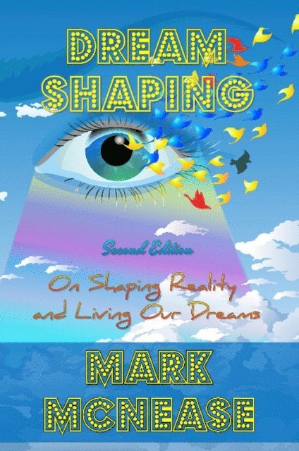 Mark McNease - Dreamshaping: On Shaping Reality and Living Our Dreams, E-bok