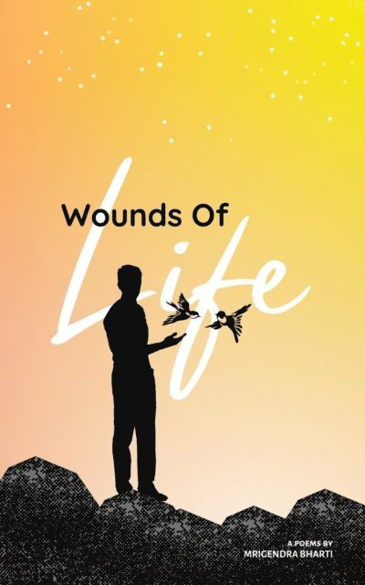 Mrigendra Bharti - Wounds Of Life, E-bok