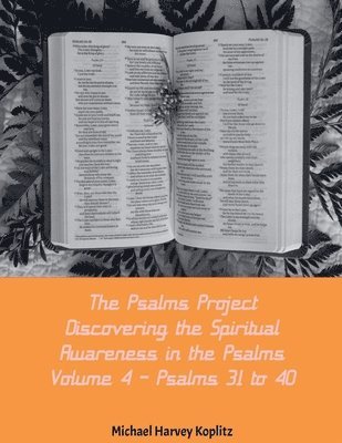 Michael Harvey Koplitz - Psalms Project Volume Four - Discovering the Spiritual World through the Psalms - Psalm 31-40, Häftad