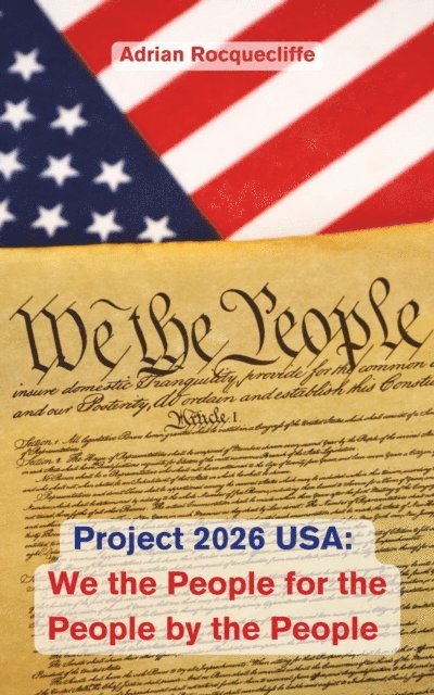 Adrian Rocquecliffe - Project 2026 USA: We the People, For the People, By the People, E-bok