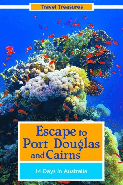 Leeann Morgan, Tim Morgan - Escape to Port Douglas and Cairns: 14 Days in Australia, E-bok