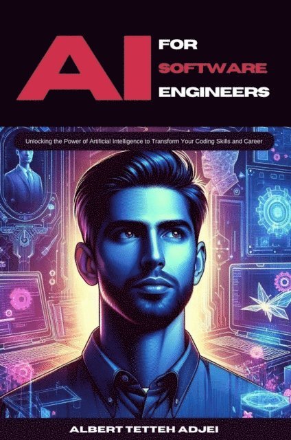 Albert Tetteh Adjei - AI for Software Engineers Unlocking the Power of Artificial Intelligence to Transform Your Coding Skills and Career, E-bok. Tillgänglighet: Lägg i varukorg