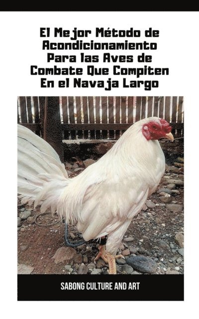 Sabong Culture and Art - El Mejor Metodo de Acondicionamiento Para las Aves de Combate Que Compiten En el Navaja Largo, E-bok. Tillgänglighet: Lägg i varukorg