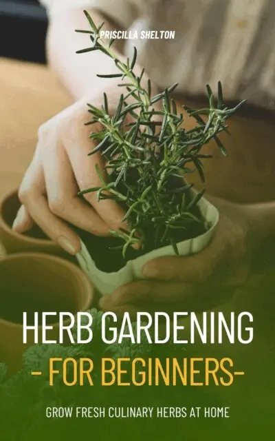 Priscilla Shelton - Herb Gardening for Beginners: Grow Fresh Culinary Herbs at Home, E-bok. Tillgänglighet: Lägg i varukorg