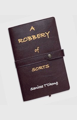 Sanitee T'Chong - Robbery of Sorts, Häftad