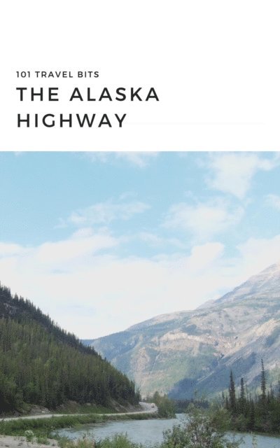 Sarah Ferguson - 101 Travel Bits: The Alaska Highway, E-bok