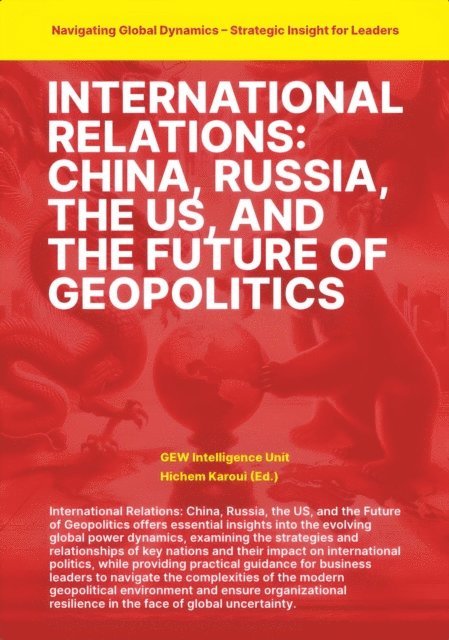 GEW Intelligence Unit - International Relations: China Russia the US and the Future of Geopolitics, E-bok