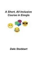Dale Stubbart - Short, All Inclusive Course in Emojis, Häftad. Tillgänglighet: Lägg i varukorg