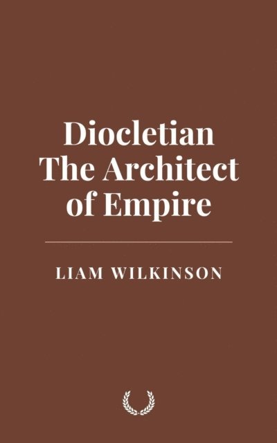 Liam Wilkinson - Diocletian: The Architect of Empire, E-bok. Tillgänglighet: Lägg i varukorg
