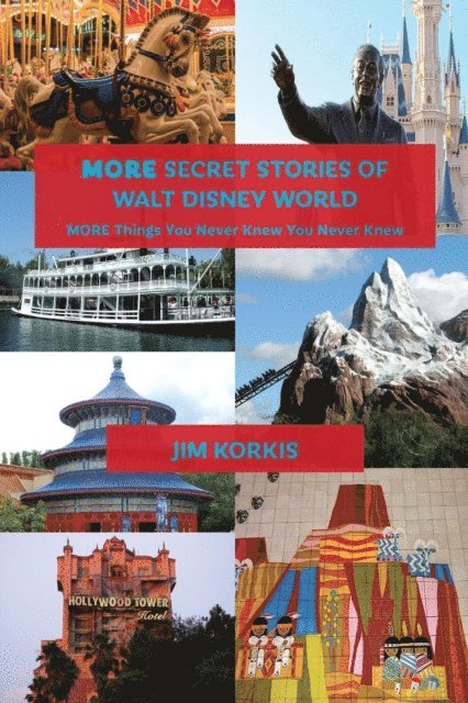 Jim Korkis - More Secret Stories of Walt Disney World: More Things You Never Knew You Never Knew, E-bok