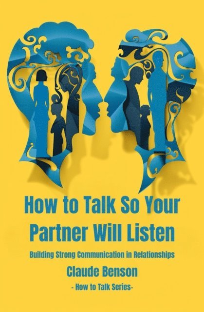 Claude Benson - How to Talk So Your Partner Will Listen, E-bok