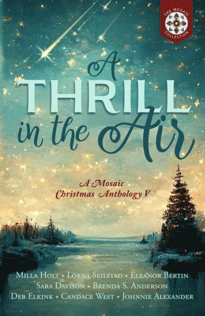 Johnnie Alexander, Candace West, Deb Elkink, Brenda S. Anderson, Sara Davison, Eleanor Bertin, Lorna Seilstad, Milla Holt - Thrill in the Air: A Mosaic Christmas Anthology V, E-bok