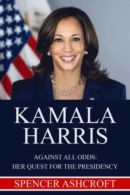 Spencer Ashcroft - Kamala Harris Against All Odds: Her Quest for the Presidency., E-bok. Tillgänglighet: Lägg i varukorg