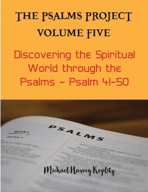 Michael Harvey Koplitz - Psalms Project Volume Five - Discovering the Spiritual World through the Psalms - Psalm 41-50, E-bok