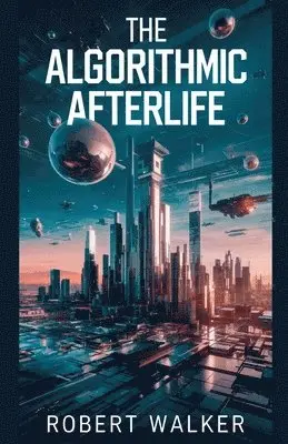 Robert Walker - Algorithmic Afterlife, Häftad. Tillgänglighet: Lägg i varukorg
