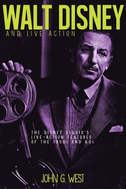 John G. West - Walt Disney and Live Action: The Disney Studio's Live-Action Features of the 1950s and 60s, E-bok
