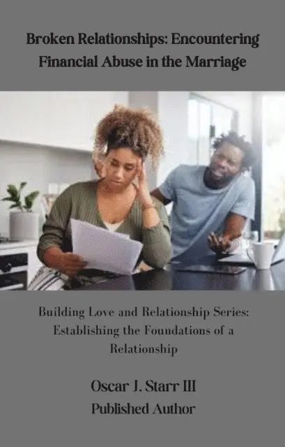 Oscar J. Starr III - Broken Relationships: Encountering Financial Abuse in the Marriage, E-bok. Tillgänglighet: Lägg i varukorg