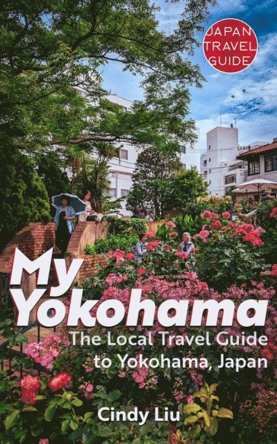 Cindy Liu - My Yokohama: Local Travel Guide to Yokohama, Japan, E-bok