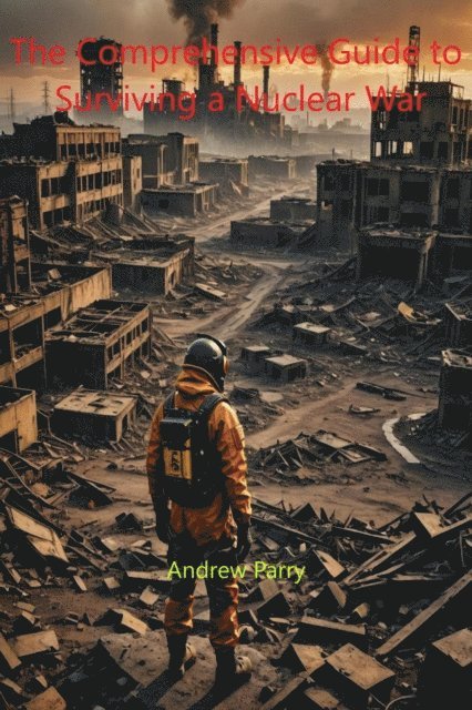 Andrew Parry - Comprehensive Guide to Surviving a Nuclear War, E-bok. Tillgänglighet: Lägg i varukorg