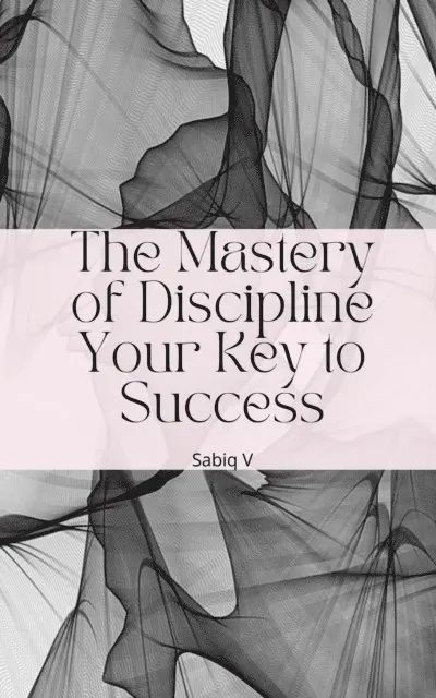 Sabiq V - Mastery of Discipline Your Key to Success, E-bok. Tillgänglighet: Lägg i varukorg