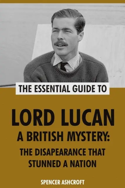 Spencer Ashcroft - Lord Lucan, A British Mystery: The Disappearance That Stunned A Nation, E-bok. Tillgänglighet: Lägg i varukorg