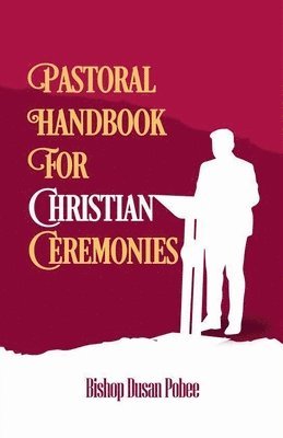 Bishop Dusan Pobee - Pastoral Handbook For Christian Ceremonies, Häftad