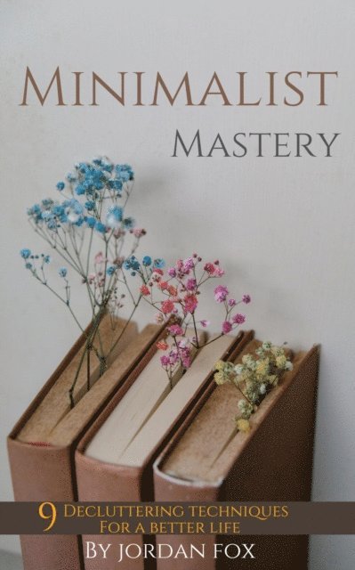Jordan Fox - Minimalist mastery: 9 Decluttering techniques for a better life, E-bok