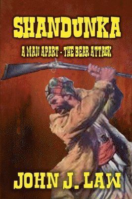 John J Law - Shandunka - A Man Apart - The Bear Attack, Häftad