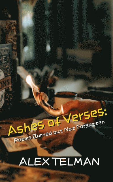 Alex Telman - Ashes of Verses: Poems Burned but Not Forgotten, E-bok