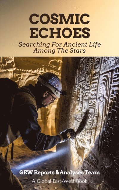 GEW Reports & Analyses Team. - Cosmic Echoes: Searching For Ancient Life Among The Stars, E-bok