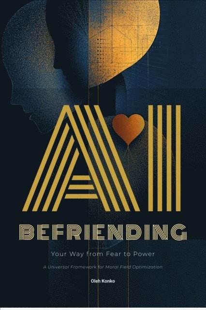 Oleh Konko - Befriending AI: Your Way from Fear to Power, E-bok