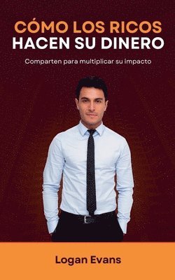 Logan Evans - Cómo los Ricos Hacen su Dinero, Häftad