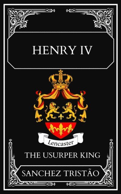 Sanchez Tristao - Henry IV: The Usurper King, E-bok