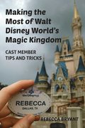 Making the Most of Walt Disney World's Magic Kingdom: Cast Member Tips and Tricks