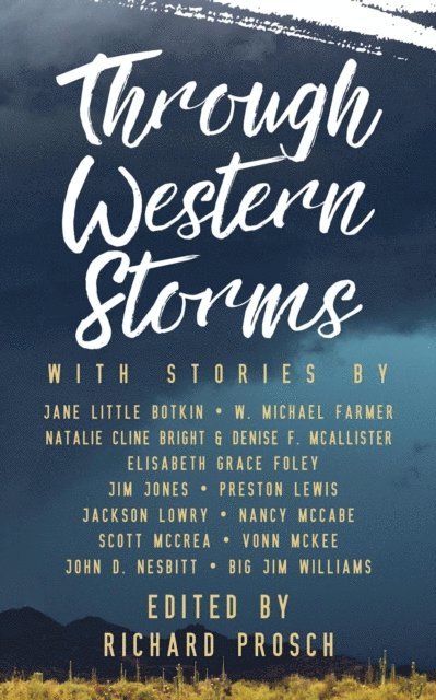 Big Jim Williams, John D. Nesbitt, Vonn McKee, Scott McCrea, Nancy McCabe, Jackson Lowry, Preston Lewis, Jim Jones, Elisabeth Grace Foley, Denise F. McAllister, Natalie Cline Bright, W. Michael Farmer, Jane Little Botkin, Richard Prosch - Through Western Storms, E-bok