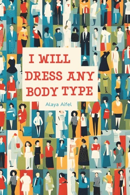 Alaya Aifel - I Will Dress any Body Type, E-bok. Tillgänglighet: Lägg i varukorg