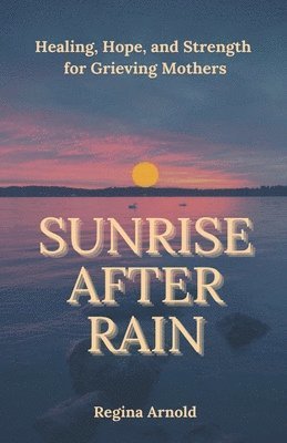 Regina Arnold - Sunrise After Rain, Häftad